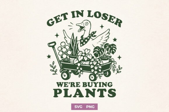 Download Get in Loser We're Buying Plants SVG PNG - Buy Collection